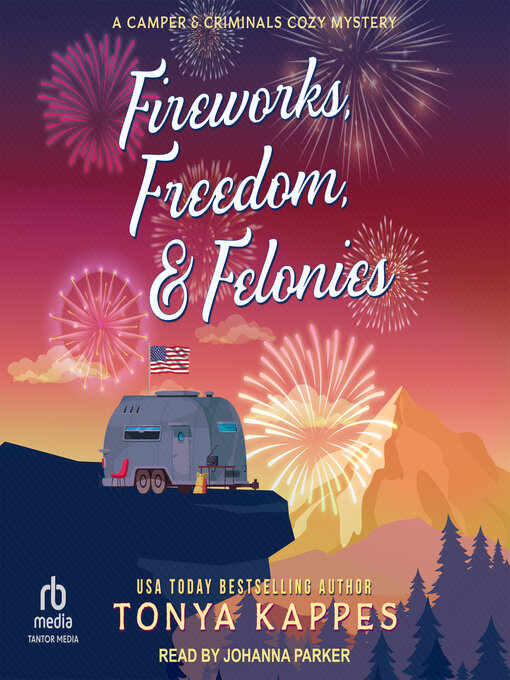 Title details for Fireworks, Freedom, & Felonies by Tonya Kappes - Available